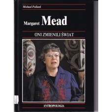 Margaret Mead : jak dzięki antropologii ludzie należący do różnych kultur zaczęli lepiej rozumieć się wzajemnie Margaret Mead : jak dzięki antropologii ludzie należący do różnych kultur zaczęli lepiej rozumieć się wzajemnie