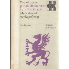 Współczesne polskie drukarstwo i grafika książki : mały słownik encyklopedyczny