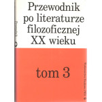 Przewodnik po literaturze filozoficznej XX wieku. T. 3