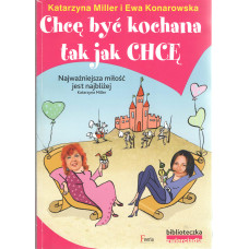 Chcę być kochana tak, jak chcę : rozmowy terapeutyczne