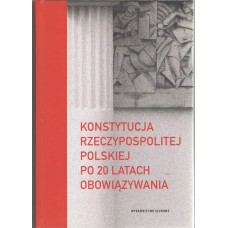 Konstytucja Rzeczypospolitej Polskiej po 20 latach obowiązywania