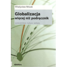 Globalizacja : więcej niż podręcznik : społeczeństwo, kultura, polityka