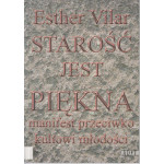 Starość jest piękna : manifest przeciwko kultowi młodości