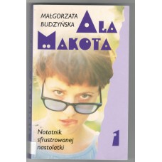 Ala Makota : notatnik sfrustrowanej nastolatki. 1