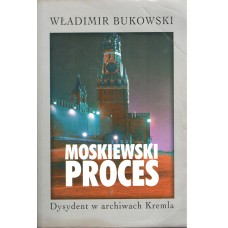 Moskiewski proces : dysydent w archiwach Kremla
