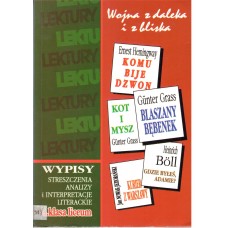 Wojna z daleka i z bliska : wypisy, streszczenia, analizy i interpretacje literackie : 4. klasa liceum