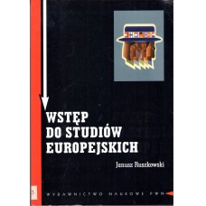 Wstęp do studiów europejskich : zagadnienia teoretyczne i metodologiczne
