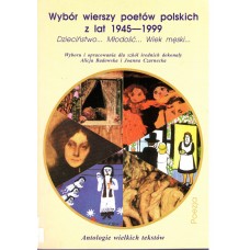 Wybór wierszy poetów polskich z lat 1945-1999 : dzieciństwo... młodość... wiek męski... 