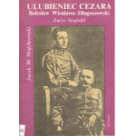 Ulubieniec Cezara Bolesław Wieniawa-Długoszowski : zarys biografii