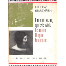 O romantycznej syntezie sztuk : Delacroix, Chopin, Baudelaire