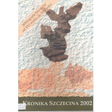 Kronika Szczecina 2002 : suplement : bibliografia Szczecina : wybór materiałów źródłowych i opracowań od XVI wieku do roku 2002 