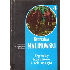 Dzieła. [T.] 4, Ogrody koralowe i ich magia : studium metod uprawy ziemi oraz obrzędów towarzyszących rolnictwu na Wyspach Trobrianda : opis ogrodnictwa.. [Cz.] 2