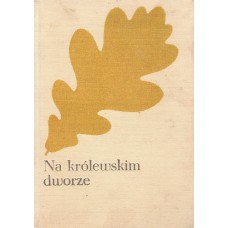 Na królewskim dworze : czasy Władysława IV
