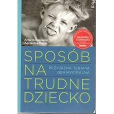 Sposób na trudne dziecko : przyjazna terapia behawioralna