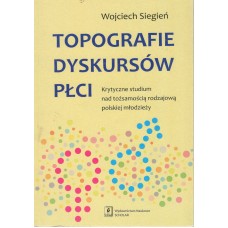 Topografie dyskursów płci : krytyczne studium nad tożsamością rodzajową polskiej młodzieży