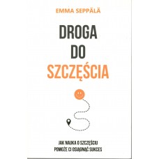 Droga do szczęścia : jak nauka o szczęściu pomoże ci osiągnąć sukces