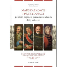 Marszałkowie i prezydujący polskich organów przedstawicielskich doby zaborów. Słownik biograficzny polskiego parlamentaryzmu tom II.