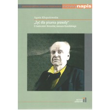 "Żyć dla pisania prawdy" : o twórczości literackiej Janusza Krasińskiego