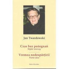 Czas bez pożegnań : wybór wierszy / Vremea nedespărţirii : poeme alese