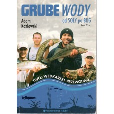 Grube wody : od Soły po Bug : Soła, Skawa, Raba, Dunajec, Nida, Wisłoka, Wisłok, San, Wieprz, Bug