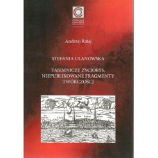 Stefania Ulanowska : tajemniczy życiorys, niepublikowane fragmenty twórczości