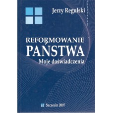 Reformowanie państwa : moje doświadczenia