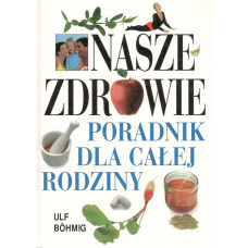 Nasze zdrowie : poradnik dla całej rodziny Nasze zdrowie : poradnik dla całej rodziny