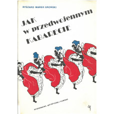 Jak w przedwojennym kabarecie : kabaret warszawski 1918-1939 Jak w przedwojennym kabarecie : kabaret warszawski 1918-1939