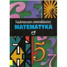 Matematyka czyli Jak zdać egzamin do szkoły średniej : vademecum ośmioklasisty