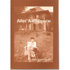 Idąc ku słońcu : kalejdoskop serdeczny - szczecińskie lata Heluni