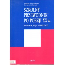 Szkolny przewodnik po poezji XX w. : antologie, eseje, interpretacje