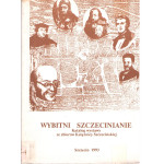 Wybitni szczecinianie : katalog wystawy : Zamek Książąt Pomorskich w Szczecinie 2-24.04.1993