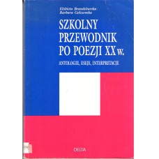 Szkolny przewodnik po poezji XX w. : antologie, eseje, interpretacje