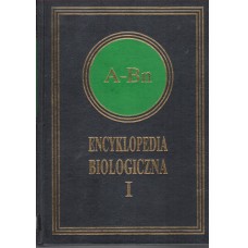 Encyklopedia biologiczna : wszystkie dziedziny nauk przyrodniczych. T. 1, A-Bn