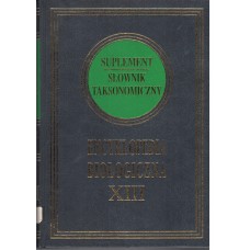 Encyklopedia biologiczna : wszystkie dziedziny nauk przyrodniczych. T. 13, Suplement ; Taksonomiczny słownik polsko-łaciński i łacińsko-polski 