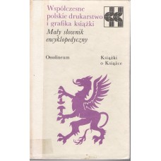 Współczesne polskie drukarstwo i grafika książki : mały słownik encyklopedyczny