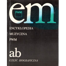 Encyklopedia muzyczna PWM : część biograficzna. [T.] 1, ab : część biograficzna