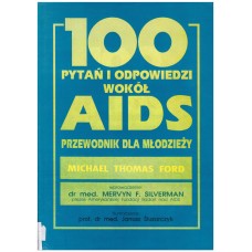 100 [sto] pytań i odpowiedzi wokół AIDS : przewodnik dla młodzieży 