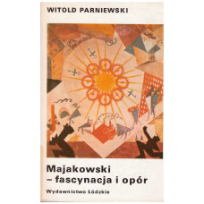 Majakowski - fascynacja i opór : z dziejów recepcji w Polsce