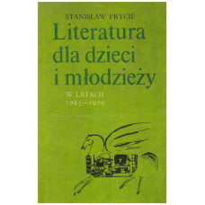 Literatura dla dzieci i młodzieży w latach 1945-1970.. T. 1, Proza