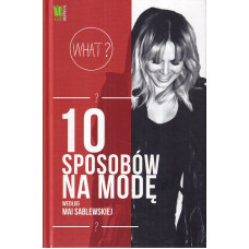 10 sposobów na modę według Mai Sablewskiej