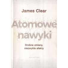 Atomowe nawyki : drobne zmiany, niezwykłe efekty Atomowe nawyki : drobne zmiany, niezwykłe efekty