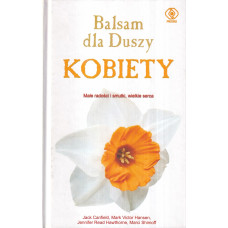 Balsam dla duszy kobiety czyli 101 kolejnych opowieści otwierających serce i kojących duszę kobiety