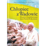 Chłopiec z Wadowic : biografia błogosławionego Jana Pawła II dla dzieci