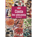 Ciasta bez pieczenia od A do Z Ciasta bez pieczenia od A do Z