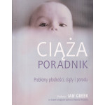 Ciąża : poradnik : obszerny poradnik w zakresie problemów płodności, ciąży i porodu