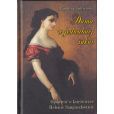 Dama w jedwabnej sukni : opowieść o księżniczce Helenie Sanguszkównie