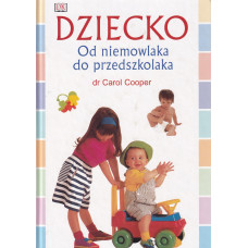 Dziecko : od niemowlaka do przedszkolaka Dziecko : od niemowlaka do przedszkolaka