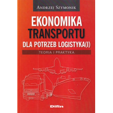 Ekonomika transportu dla potrzeb logistyka(i) : teoria i praktyka 