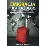 Emigracja dla każdego : praktyczny poradnik dla osób planujących emigrację zarobkową Emigracja dla każdego : praktyczny poradnik dla osób planujących emigrację zarobkową